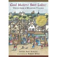 Good Masters! Sweet Ladies! Voices from a Medieval Village by Schlitz, Laura Amy; Byrd, Robert, 9780763615789