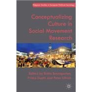 Conceptualizing Culture in Social Movement Research by Baumgarten, Britta; Daphi, Priska; Ullrich, Peter, 9781137385789