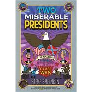 Two Miserable Presidents Everything Your Schoolbooks Didn't Tell You About the Civil War by Sheinkin, Steve; Robinson, Tim, 9781250075789