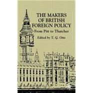 The Makers of British Foreign Policy From Pitt to Thatcher by Otte, T.G., 9780333915790