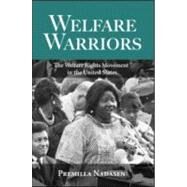 Welfare Warriors: The Welfare Rights Movement in the United States by Nadasen,Premilla, 9780415945790