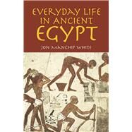 Everyday Life in Ancient Egypt by White, Jon Manchip, 9780486785790