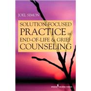 Solution Focused Practice in End-of-life and Grief Counseling by Simon, Joel K., 9780826105790