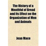 The History of a Mouthful of Bread and Its Effect on the Organization of Men and Animals by Mace, Jean, 9781153705790
