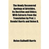 The Newly Recovered Apology of Aristides, Its Doctrine and Ethics by Harris, Helen Balkwill; Harris, James Rendell, 9781154485790
