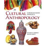 Cengage Advantage Books: Cultural Anthropology A Problem-Based Approach by Robbins, Richard H.; Dowty, Rachel, 9781305645790