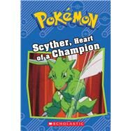 Scyther, Heart of a Champion (Pokmon: Chapter Book) by Sweeny, Sheila, 9781338175790