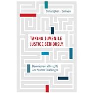 Taking Juvenile Justice Seriously by Sullivan, Christopher J., 9781439915790