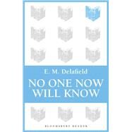 No One Now Will Know by Delafield, E. M., 9781448205790