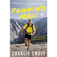 Running Man A Memoir of Ultra-Endurance by Engle, Charlie, 9781476785790