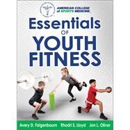 Essentials of Youth Fitness by Faigenbaum, Avery D.; Lloyd, Rhodri S., Ph.D.; Oliver, Jon L., Ph.D., 9781492525790