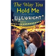 The Way You Hold Me by Wright, Elle, 9781496725790