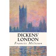 Dickens' London by Miltoun, Francis, 9781508525790