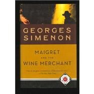 Maigret and the Wine Merchant by Simenon, Georges, 9781579125790