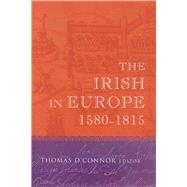 The Irish in Europe, 1580-1815 by O'Connor, Thomas H., 9781851825790