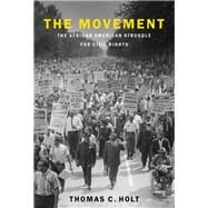 The Movement The African American Struggle for Civil Rights by Holt, Thomas C., 9780197525791