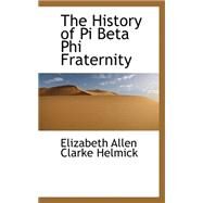 The History of Pi Beta Phi Fraternity by Helmick, Elizabeth Allen Clarke, 9780559345791