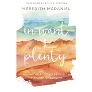 In Want + Plenty by Mcdaniel, Meredith; Freeman, Emily P., 9780800735791