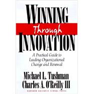 Winning Through Innovation : A Practical Guide to Leading Organizational Change and Renewal by Tushman, Michael L.; O'Reilly, Charles A., 9780875845791