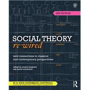 Social Theory Re-Wired: New Connections to Classical and Contemporary Perspectives by Longhofer; Wesley, 9781138015791