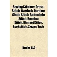 Sewing Stitches : Cross-Stitch, Overlock, Darning, Chain Stitch, Buttonhole Stitch, Running Stitch, Blanket Stitch, Lockstitch, Zigzag, Tack by , 9781157135791