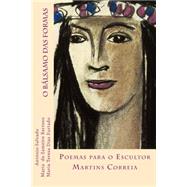 O Balsamo Das Formas by Barroso, Maria do Sameiro; Correia, EScultor Martins, 9781500285791