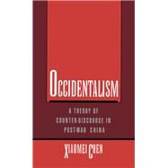 Occidentalism A Theory of Counter-Discourse in Post-Mao China by Chen, Xiaomei, 9780195085792