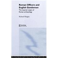 Roman Officers and English Gentlemen by Hingley,Richard, 9780415235792