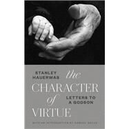 The Character of Virtue by Hauerwas, Stanley; Wells, Samuel, 9780802875792