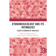 Ethnomusicology and its Intimacies by Stephen Cottrell, Dafni Tragaki, and Stephen Wilford, 9781003365792