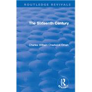 Revival: The Sixteenth Century (1936) by Oman,Charles William Chadwick, 9781138555792