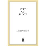 City of Saints A Mystery by Hunt, Andrew, 9781250015792