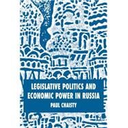 Legislative Politics And Economic Power in Russia by Chaisty, Paul, 9781403945792