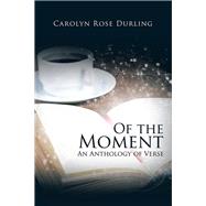Of the Moment by Durling, Carolyn Rose, 9781490765792