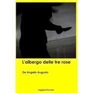 L'albergo Delle Tre Rose by LeggereGiovane, De angelis Augusto, 9781523425792