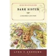 Dark Sister A Sorcerer's Love Story by Andrews, Lynn V., 9781585425792