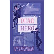 Dear Hero by Hope Bolinger; Alyssa Roat, 9781611535792