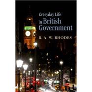 Everyday Life in British Government by Rhodes, R.A.W., 9780198735793