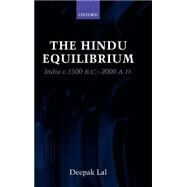 The Hindu Equilibrium India c. 1500 B.C.-2000 A.D. by Lal, Deepak, 9780199275793