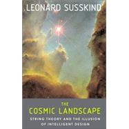 Cosmic Landscape : String Theory and the Illusion of Intelligent Design by Susskind, Leonard, 9780316155793