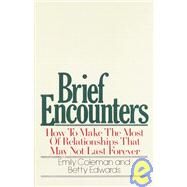 Brief Encounters How to Make the Most of Relationships that May Not Last Forever by COLEMAN, EMILY, 9780385155793