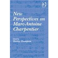 New Perspectives on Marc-antoine Charpentier by Thompson,Shirley, 9780754665793