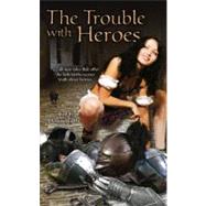 The Trouble With Heroes by Little, Denise, 9780756405793