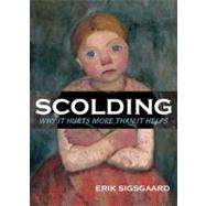 Scolding : Why It Hurts More Than It Helps by Sigsgaard, Erik, 9780807745793