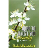 I Hope to Haunt You Eternally A Novel by Craft, Elisabeth Roberts, 9780910155793