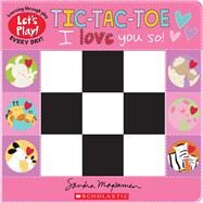 Tic-Tac-Toe: I Love You So! (A Let's Play! Board Book) by Magsamen, Sandra; Magsamen, Sandra, 9781338835793