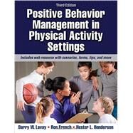 Positive Behavior Management in Physical Activity Settings by Lavay, Barry W., Ph.D.; French, Ron; Henderson, Hester L., Ph.D., 9781450465793