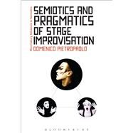 Semiotics and Pragmatics of Stage Improvisation by Pietropaolo, Domenico; Bouissac, Paul, 9781474225793