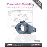 Parametric Modeling with Autodesk Inventor 2024 by Randy Shih, 9781630575793