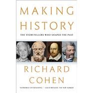 Making History The Storytellers Who Shaped the Past by Cohen, Richard, 9781982195793